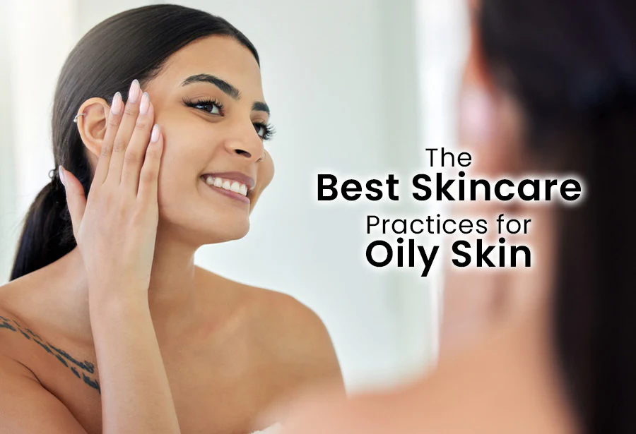Best Skincare for Oily Skin